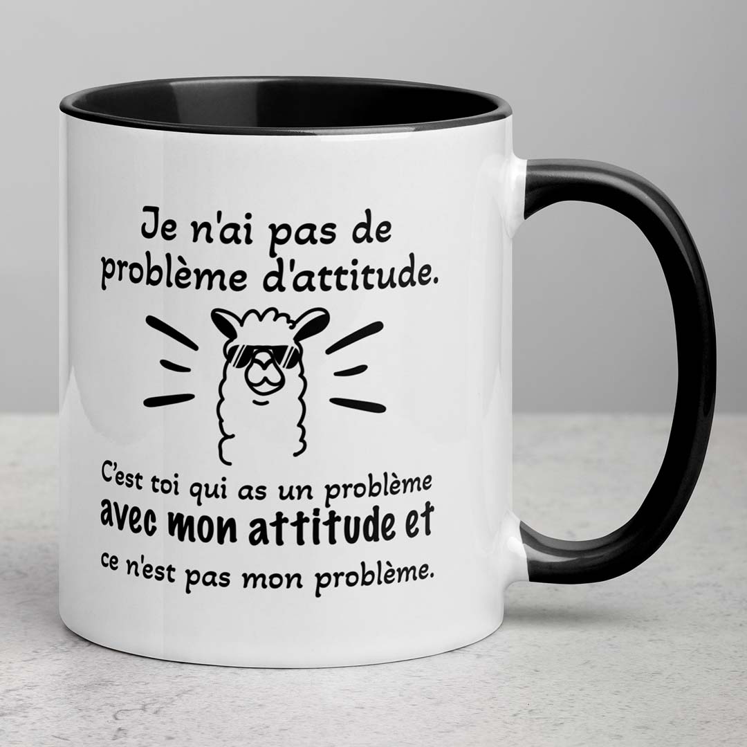 Tasse Je n'ai pas de problème d'attitude C'est toi qui as un problème avec mon attitude et ce n'est pas mon problème.