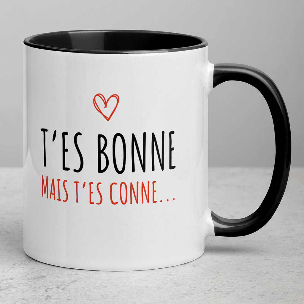 Tasse T'es bonne mais t'es conne